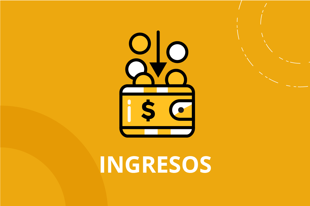 Ingresos: Entrada de dinero que puede ser fija o eventual